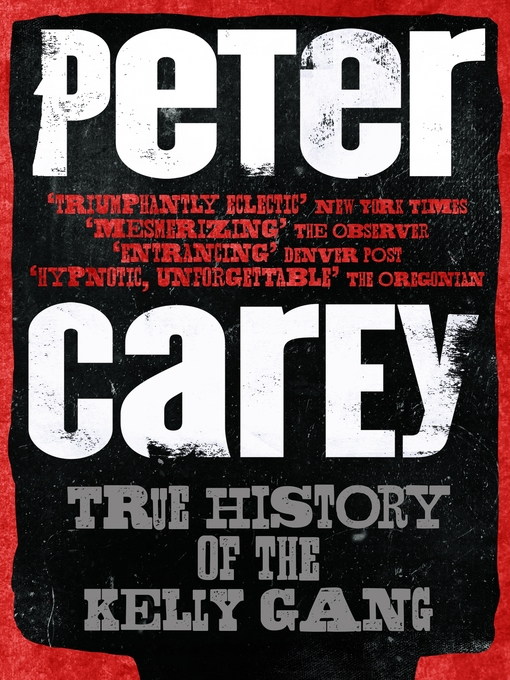 Title details for True History of the Kelly Gang by Peter Carey - Available